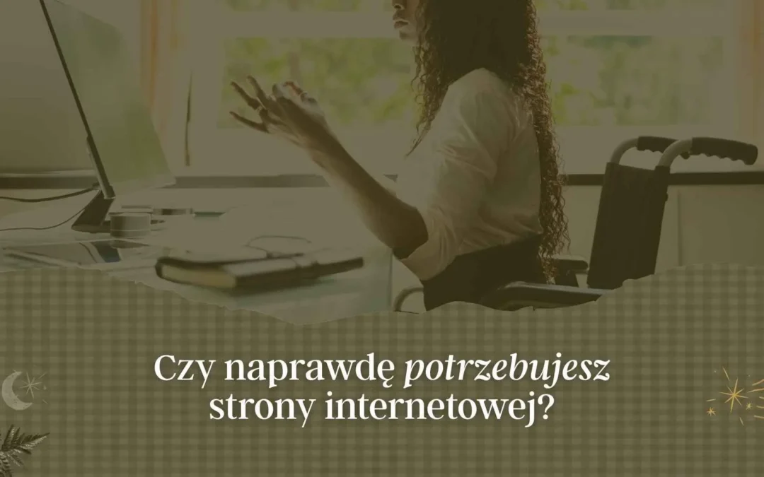 Czy naprawdę potrzebujesz strony internetowej?