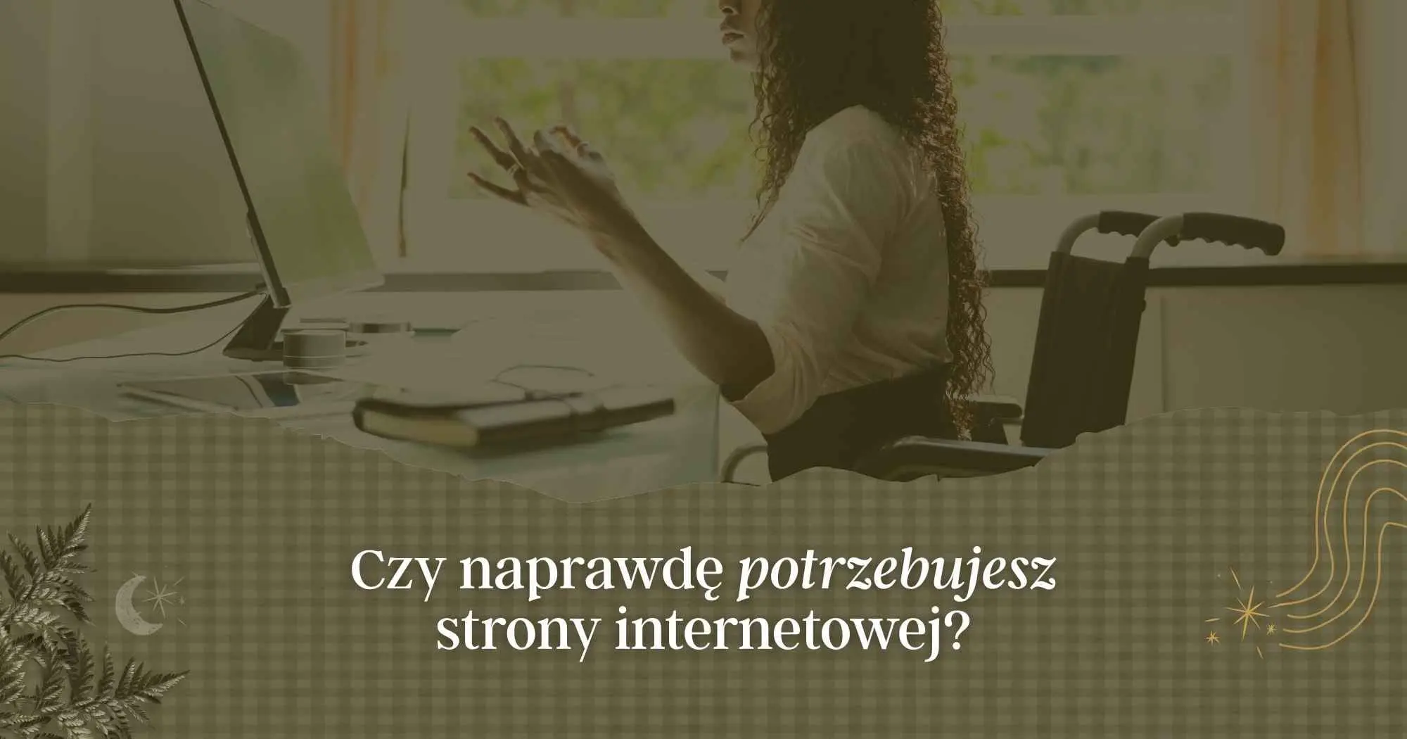 Czy naprawdę potrzebujesz strony internetowej