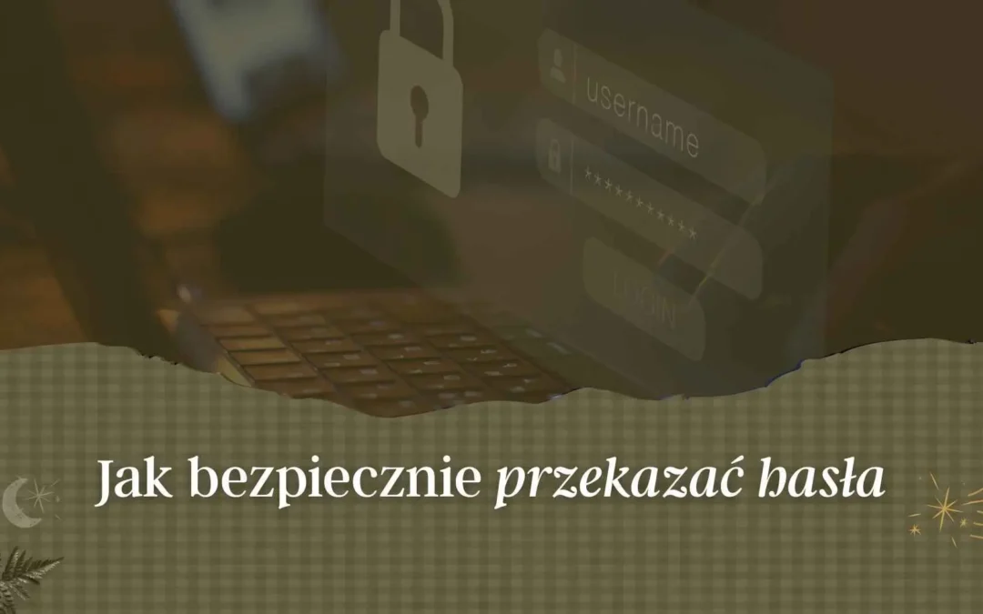 Jak bezpiecznie przekazać hasło