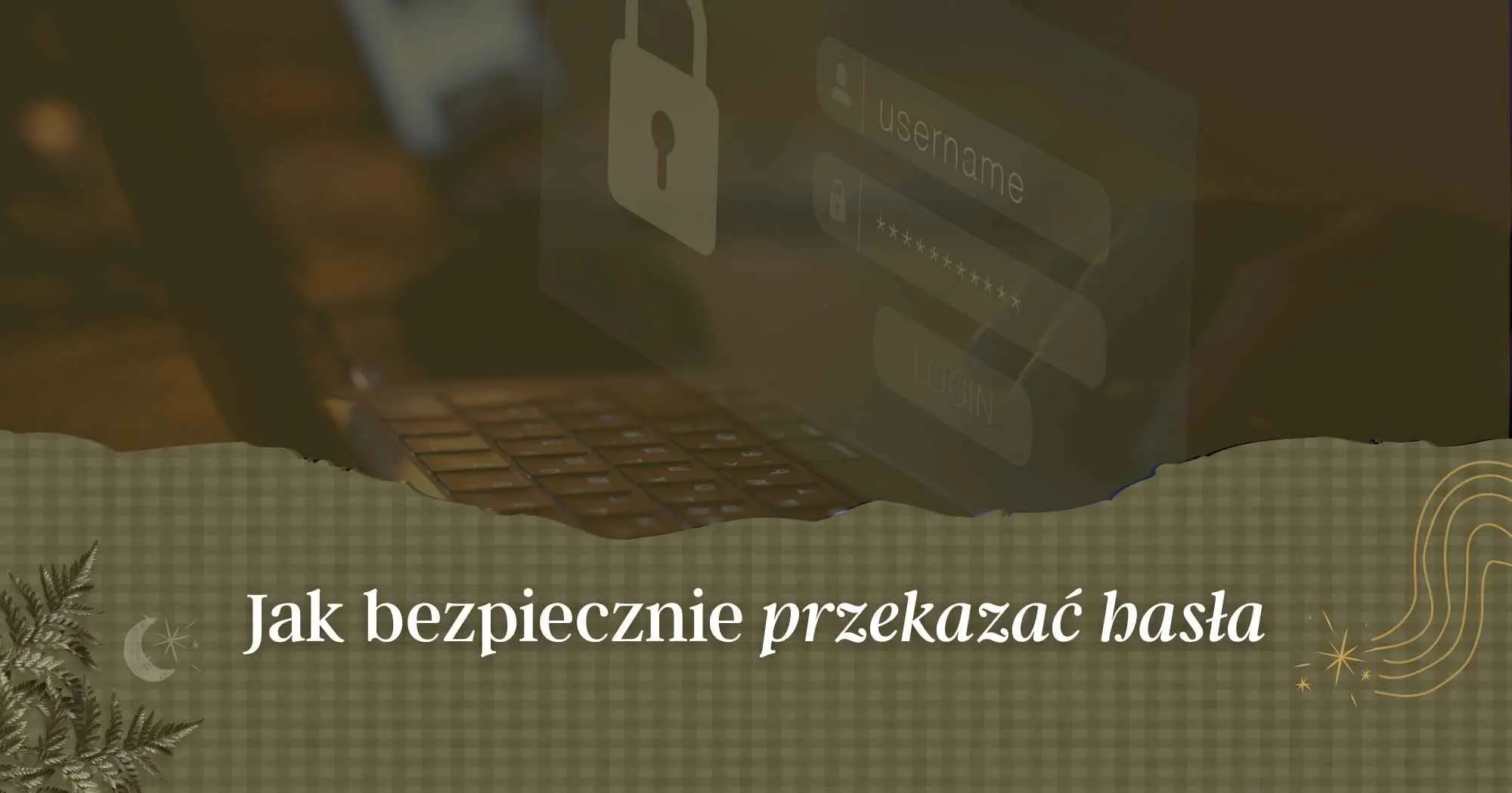 Jak bezpiecznie przekazać hasło