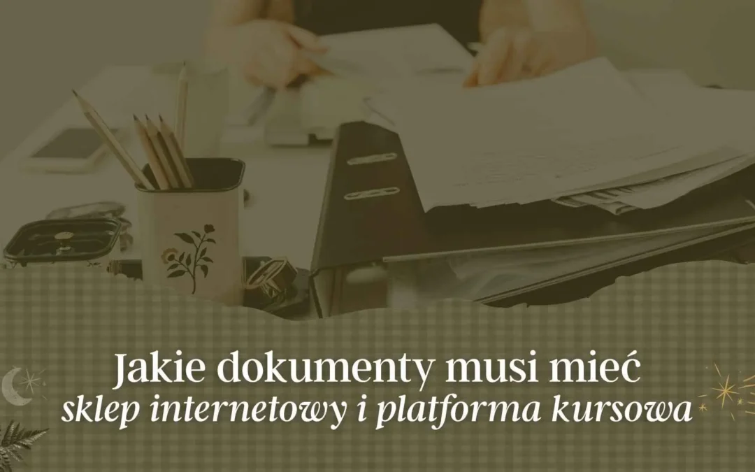 Jakie dokumenty potrzebujesz do sklepu internetowego i platformy kursowej