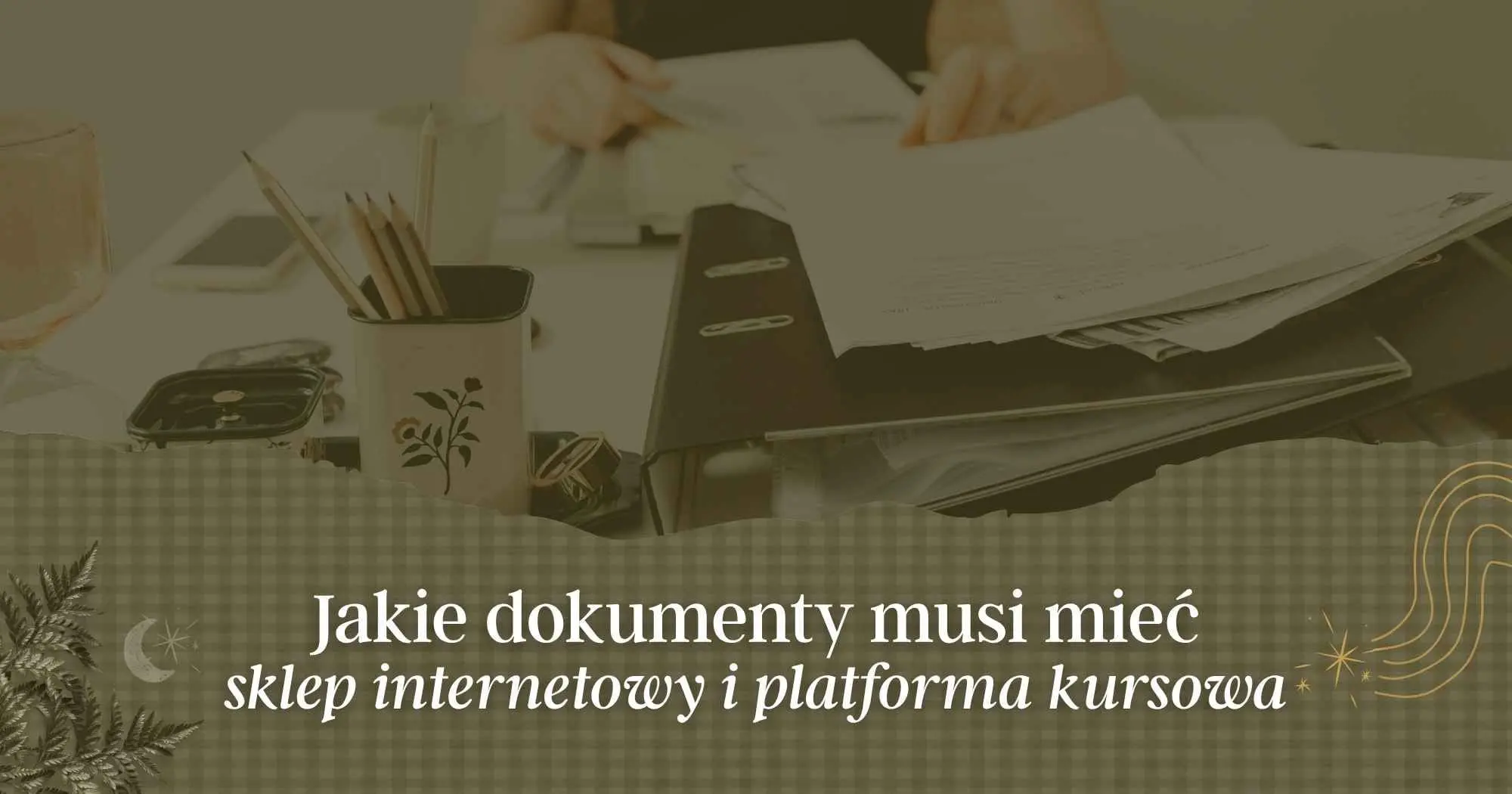 Jakie dokumenty potrzebujesz do sklepu internetowego i platformy kursowej