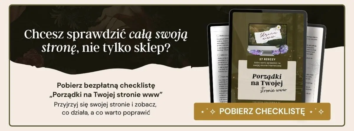 Chcesz sprawdzić też swoją stronę a nie tylko sklep? Pobierz bezpłatną checklistę "Porządki na Twojej stronie www".